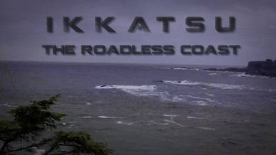 The Ikkatsu Project - The Roadless Coast